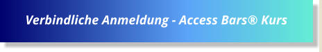 Verbindliche Anmeldung - Access Bars® Kurs