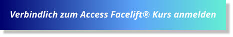 Verbindlich zum Access Facelift® Kurs anmelden