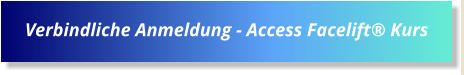 Verbindliche Anmeldung - Access Facelift® Kurs
